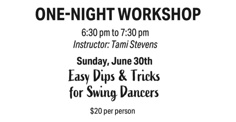 EASY (LEADABLE & FOLLOWABLE) “DIPS & TRICKS” For ALL STYLES OF SWING DANCING- SUNDAY, JUNE 30th, at PBDA!