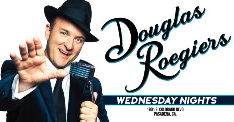 DOUGLAS ROEGIERS in PASADENA • No Cover • Dining, Dancing and Doug!